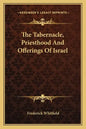 The Tabernacle, Priesthood and Offerings of Israel - Paperback