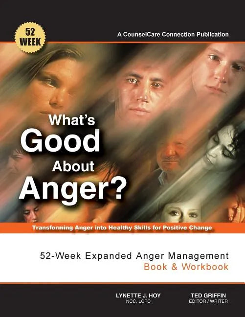 What's Good About Anger? 52-Week Expanded Anger Management Book & Workbook: Transforming Anger into Healthy Skills for Positive Change - Paperback
