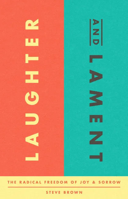 Laughter and Lament: The Radical Freedom of Joy and Sorrow - Paperback