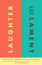 Laughter and Lament: The Radical Freedom of Joy and Sorrow - Paperback