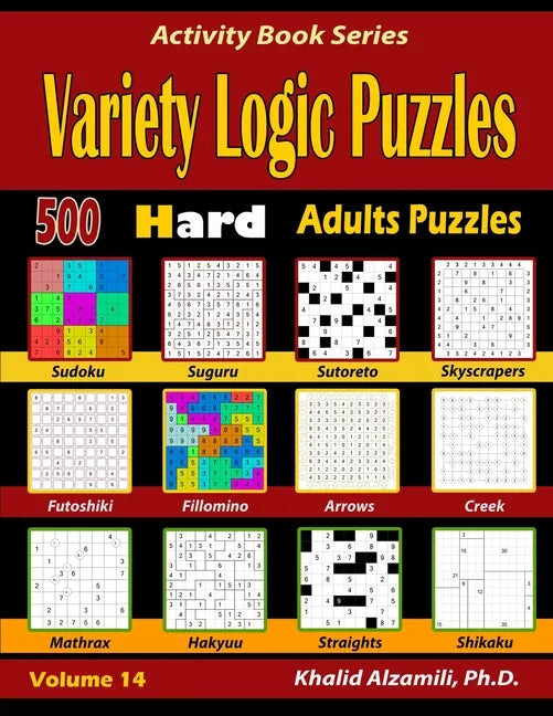 Variety Logic Puzzles: 500 Hard Adults Puzzles (Suguru, Futoshiki, Arrows, Mathrax, Hakyuu, Straights, Fillomino, Sudoku, Sutoreto, Skyscrape - Paperback