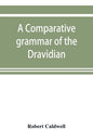 A comparative grammar of the Dravidian or south-Indian family of languages - Paperback