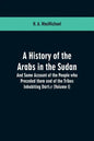A History of the Arabs in the Sudan: And Some Account of the People who Preceded them and of the Tribes Inhabiting Dárfūr: (Volume I) - Paperback