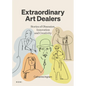 Extraordinary Art Dealers: Stories of Obsession, Innovation and Creativity - Hardcover