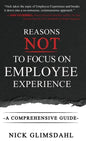 Reasons NOT to Focus on Employee Experience: A Comprehensive Guide - Hardcover