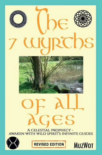 The 7 Wyrths of All Ages: A Celestial Prophecy - Awaken With Wild Spirit's Infinite Guides - Paperback