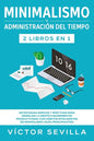 Minimalismo y administración del tiempo 2 libros en 1: Estrategias simples y efectivas para despejar la mente e incrementar productividad con hábitos - Paperback