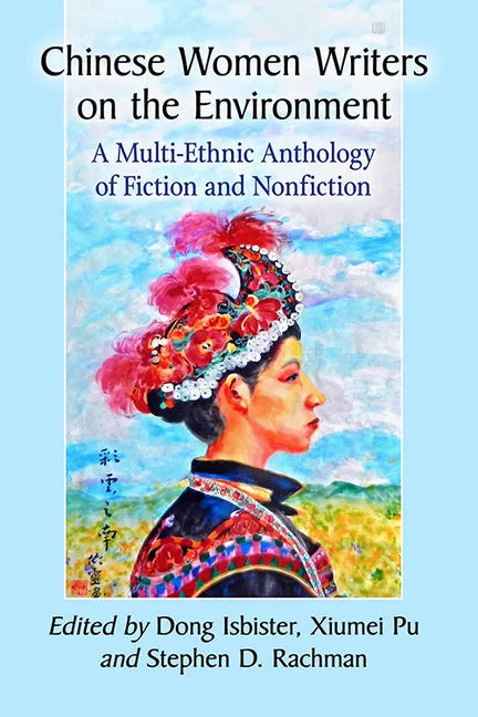 Chinese Women Writers on the Environment: A Multi-Ethnic Anthology of Fiction and Nonfiction - Paperback