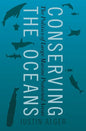 Conserving the Oceans: The Politics of Large Marine Protected Areas - Hardcover
