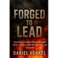 Forged to Lead: Learning Leadership Through Grit, Failure, and the Furnace of Growth - Paperback