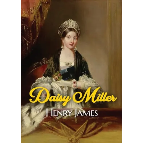 Daisy Miller: A novella by Henry James portraying the courtship of the beautiful American girl Daisy Miller by Winterbourne, a sophi - Paperback