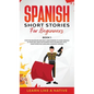 Spanish Short Stories for Beginners Book 1: Over 100 Dialogues and Daily Used Phrases to Learn Spanish in Your Car. Have Fun & Grow Your Vocabulary, w - Hardcover