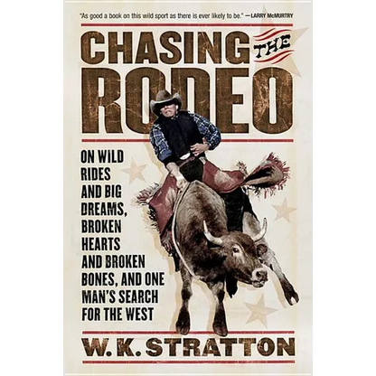 Chasing the Rodeo: On Wild Rides and Big Dreams, Broken Hearts and Broken Bones, and One Man's Search for the West - Paperback