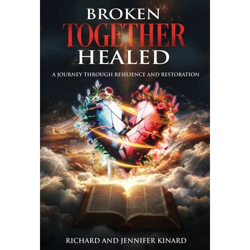 Broken TOGETHER Healed: A Journey Through Resilience and Restoration - Hardcover