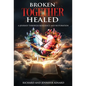 Broken TOGETHER Healed: A Journey Through Resilience and Restoration - Hardcover
