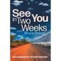 See You in Two Weeks: An adventure-travel memoir - Paperback