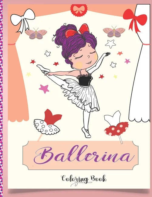 Ballerina Coloring Book: Beautiful Ballerinas to Color, Ballet Activity Book, A Coloring Book for Girls and Kids (Edition 2021) - Paperback
