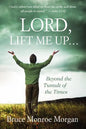 Lord, Lift Me Up: Beyond the Tumult of the Times - Paperback