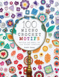 100 Micro Crochet Motifs: Patterns and Charts for Tiny Crochet Creations - Paperback