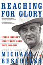 Reaching for Glory: Lyndon Johnson's Secret White House Tapes, 1964-1965 - Paperback