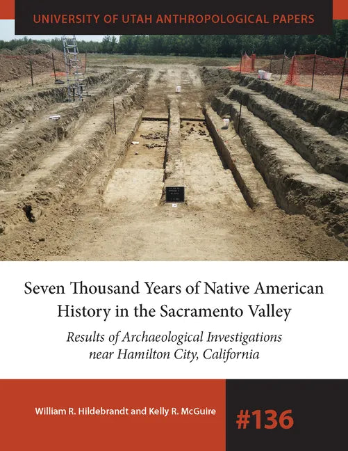 Seven Thousand Years of Native American History in the Sacramento Valley: Results of Archaeological Investigations Near Hamilton City, California Volu - Paperback