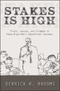 Stakes Is High: Trials, Lessons, and Triumphs in Young Black Men's Educational Journeys - Hardcover