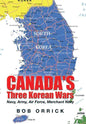 Canada's Three Korean Wars: Navy, Army, Air Force, Merchant Navy - Hardcover