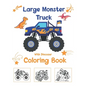 Large Monster Truck With Dinosaur Coloring Book: For Boys and Girls Who Really Love Monster Trucks And Dinosaurs Kids Ages 2-4 and 3-5 Cute and Fun Di - Paperback