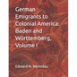German Emigrants to Colonial America: Baden and Württemberg, Volume I - Paperback