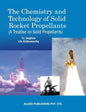 The Chemistry and Technology of Solid Rocket Propellants: (A Treatise on Solid Propellants) - Paperback