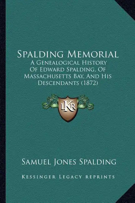 Spalding Memorial: A Genealogical History Of Edward Spalding, Of Massachusetts Bay, And His Descendants (1872) - Paperback