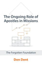 The Ongoing Role of Apostles in Missions: The Forgotten Foundation - Paperback
