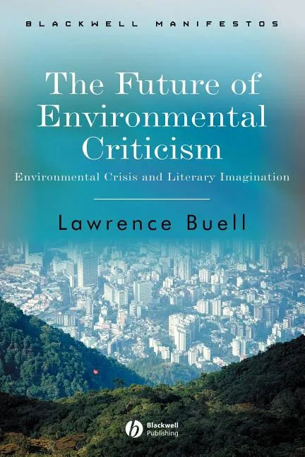 The Future of Environmental Criticism: Environmental Crisis and Literary Imagination - Paperback