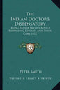 The Indian Doctor's Dispensatory: Being Father Smith's Advice Respecting Diseases and Their Cure 1812 - Paperback