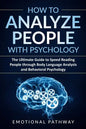 How to Analyze People with Psychology: The Ultimate Guide to Speed Reading People through Body Language Analysis and Behavioral Psychology - Paperback