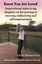 Know You Are Loved: Inspirational Notes to My Daughter on Her Journey to Recovery, Rediscovery and Self-Empowerment - Paperback