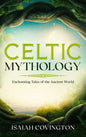 Celtic Mythology: Enchanting Tales of the Ancient World - Hardcover