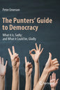 The Punters' Guide to Democracy: What It Is, Sadly; And What It Could Be, Gladly - Paperback