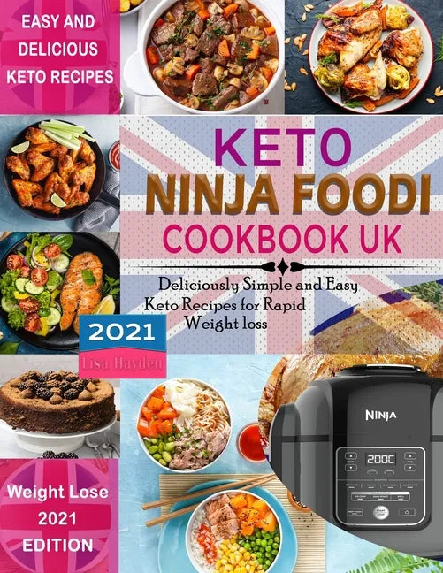 Keto Ninja Foodi Cookbook UK 2021: Deliciously Simple and Easy Keto Recipes for Rapid weight loss Using European Measurements - Paperback