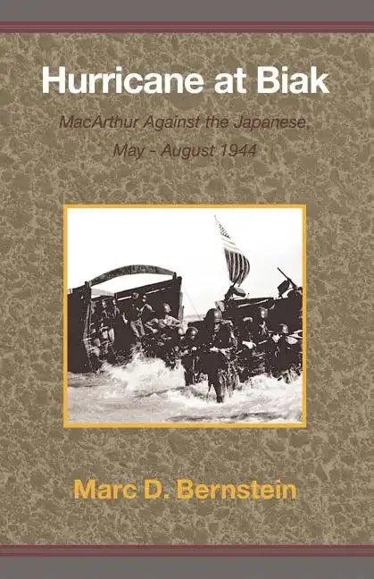 Hurricane at Biak: MacArthur Against the Japanese, May-August 1944 - Paperback