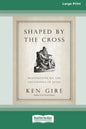 Shaped by the Cross: Meditations on the Sufferings of Jesus [Standard Large Print 16 Pt Edition] - Paperback