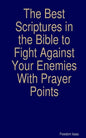 The Best scriptures in the Bible to Fight Against Your Enemies: With Prayer Points - Paperback