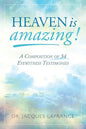 Heaven is Amazing!: A Composition of 34 Eyewitness Testimonies - Paperback