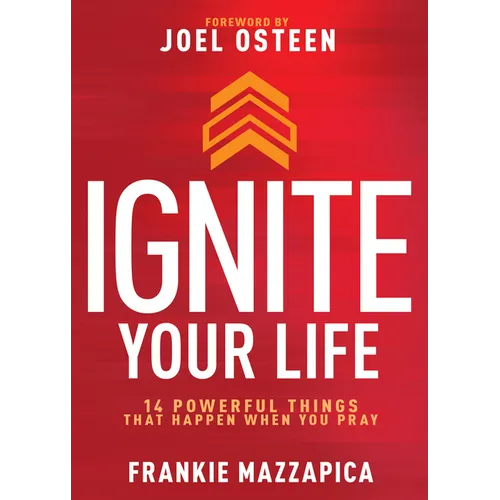 Ignite Your Life: 14 Powerful Things That Happen When You Pray - Hardcover