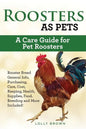 Roosters as Pets: Rooster Breed General Info, Purchasing, Care, Cost, Keeping, Health, Supplies, Food, Breeding and More Included! A Car - Paperback