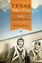 Texas Takes Wing: A Century of Flight in the Lone Star State - Paperback