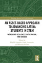 An Asset-Based Approach to Advancing Latina Students in STEM: Increasing Resilience, Participation, and Success - Paperback