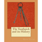The Toothpick and its History - Paperback