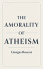 The Amorality of Atheism - Paperback