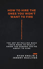 How to Hire the Ones You Won't Want to Fire - Paperback